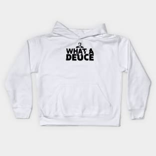 What a Deuce! Sometimes You Just Have to Call Him What He Is Kids Hoodie